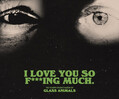 Glass Animals: I Love You So F***ing Much